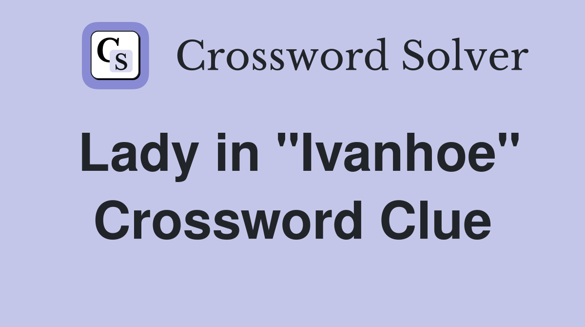 Lady in "Ivanhoe" Crossword Clue
