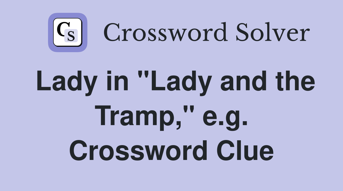Lady in "Lady and the Tramp," e.g. Crossword Clue