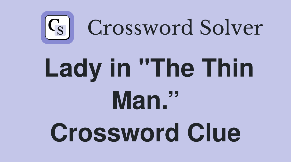 Lady in "The Thin Man.” Crossword Clue