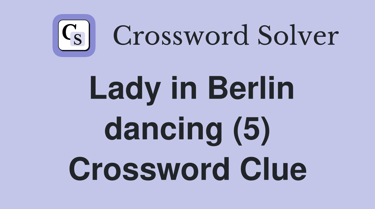 Lady in Berlin dancing (5) Crossword Clue