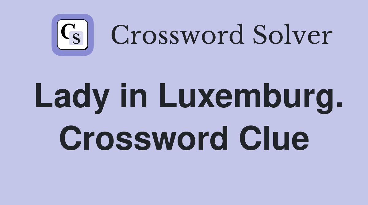 Lady in Luxemburg. Crossword Clue