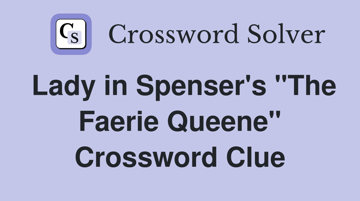 Lady in Spenser's "The Faerie Queene" Crossword Clue