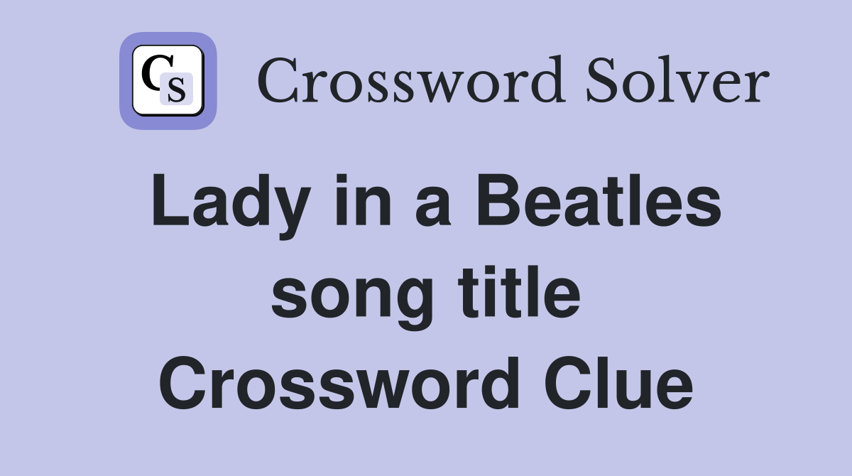 Lady in a Beatles song title Crossword Clue