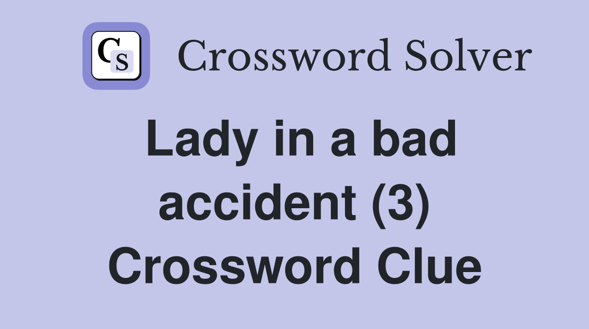 Lady in a bad accident (3) Crossword Clue