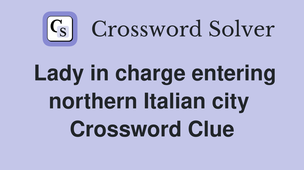 Lady in charge entering northern Italian city  Crossword Clue