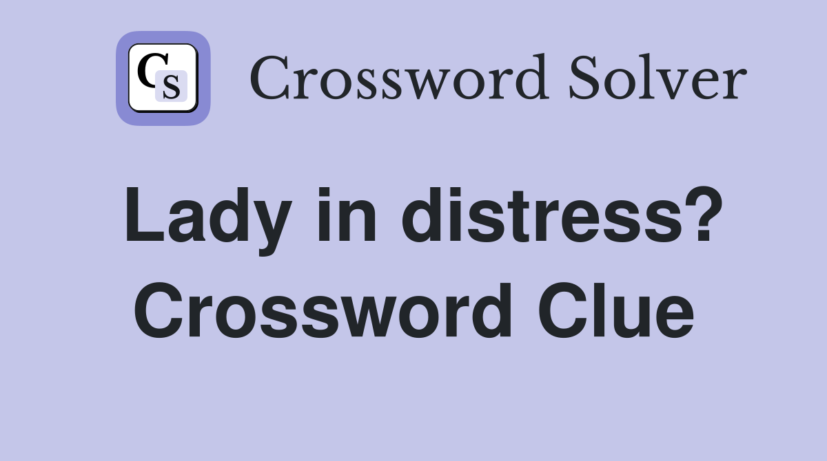 Lady in distress? Crossword Clue