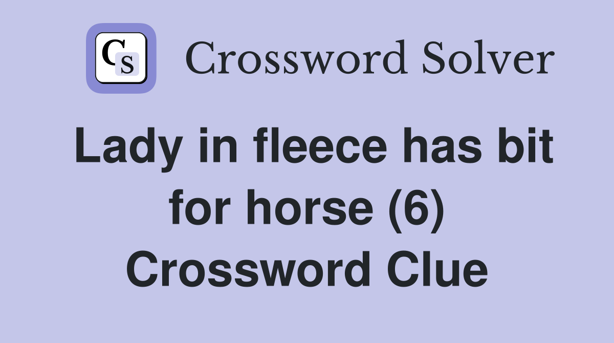 Lady in fleece has bit for horse (6) Crossword Clue