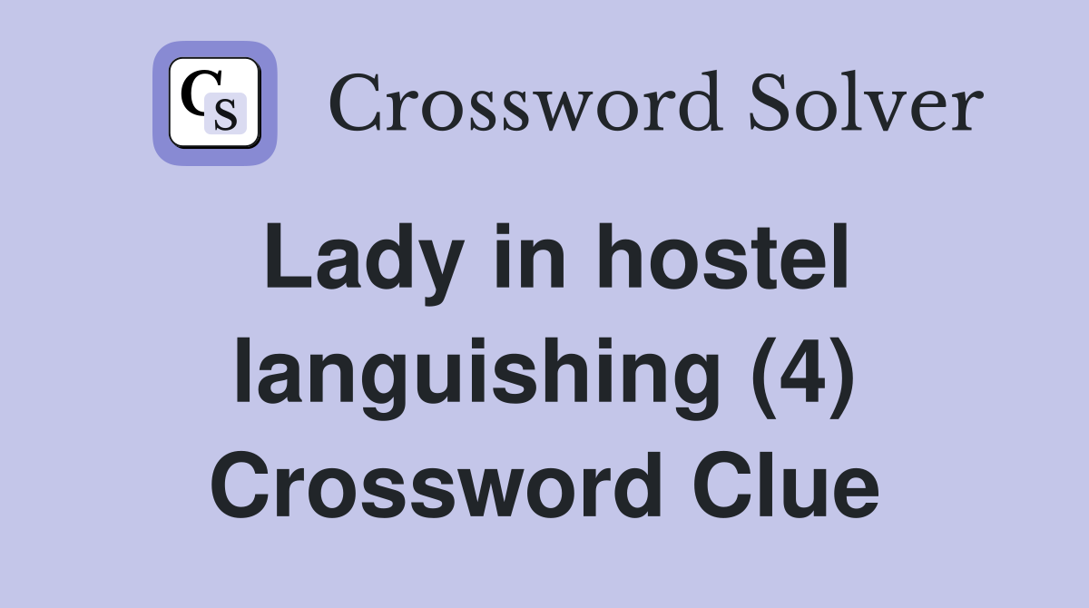 Lady in hostel languishing (4) Crossword Clue