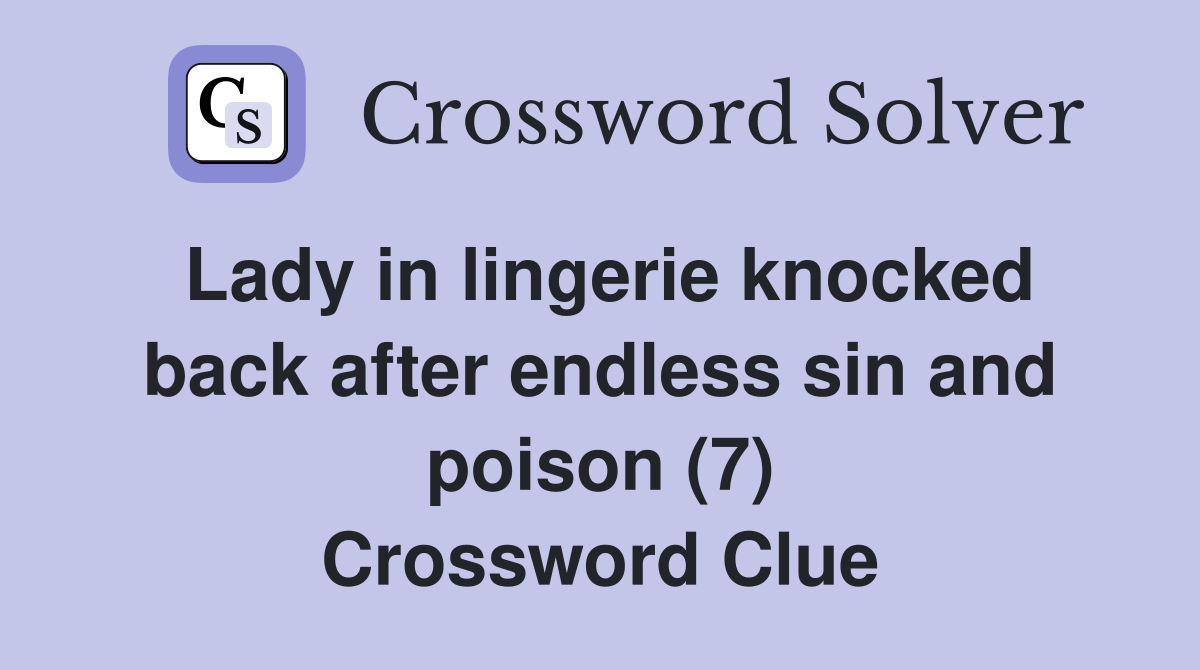 Lady in lingerie knocked back after endless sin and poison (7) Crossword Clue