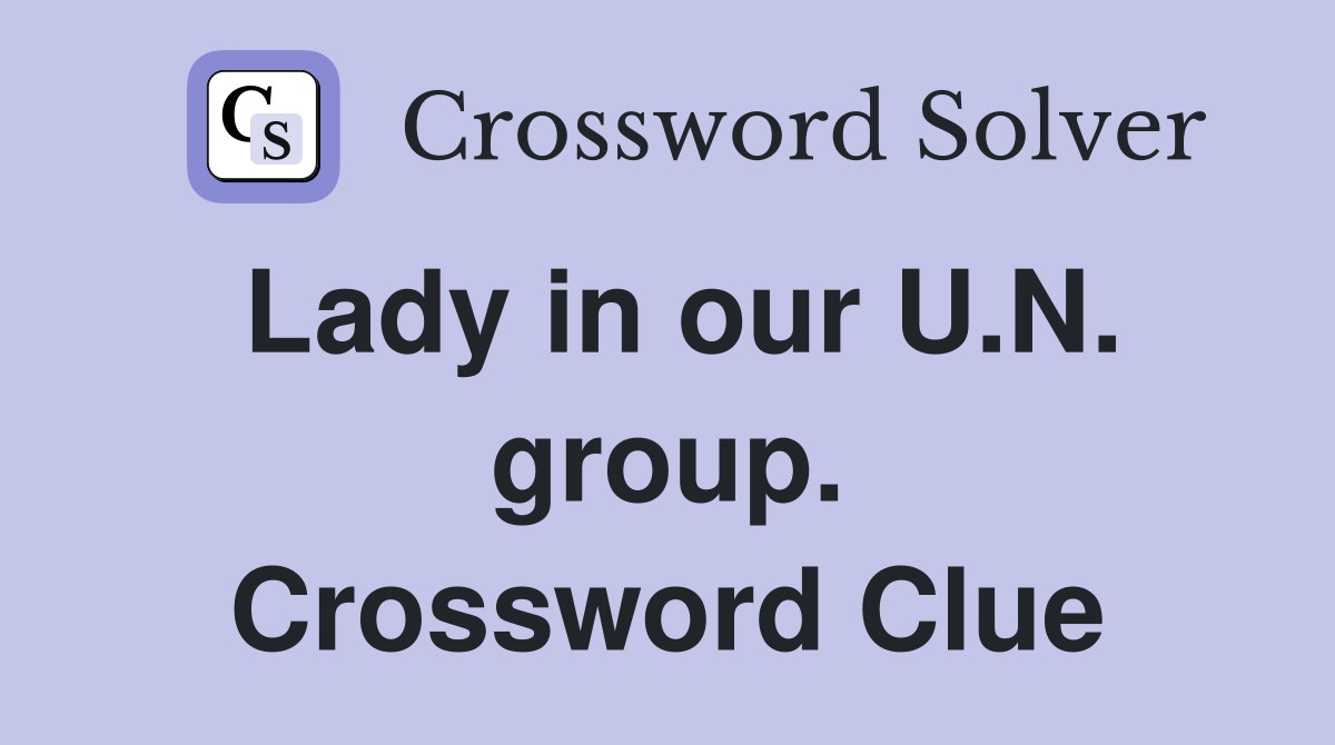 Lady in our U.N. group. Crossword Clue