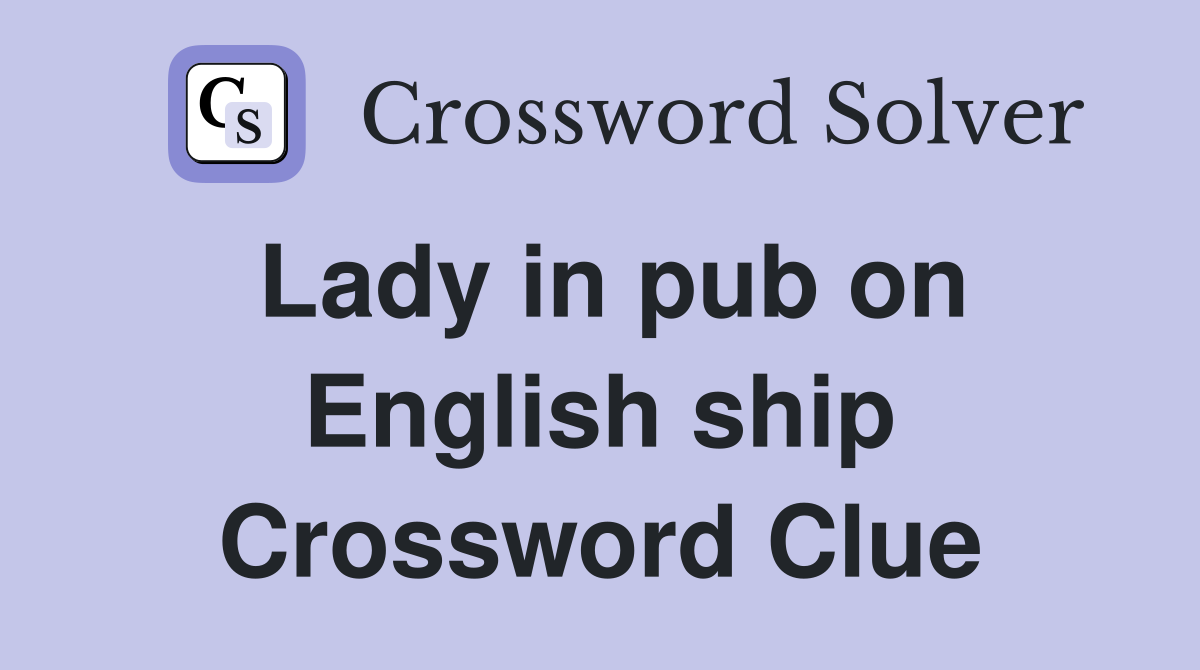Lady in pub on English ship Crossword Clue