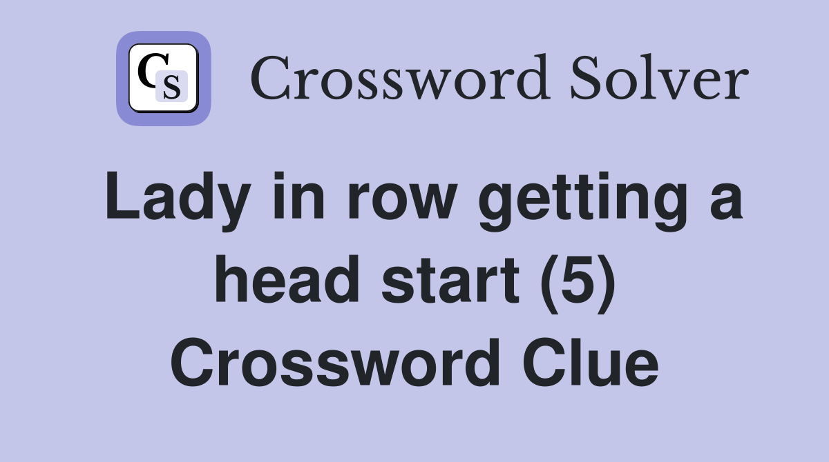 Lady in row getting a head start (5) Crossword Clue