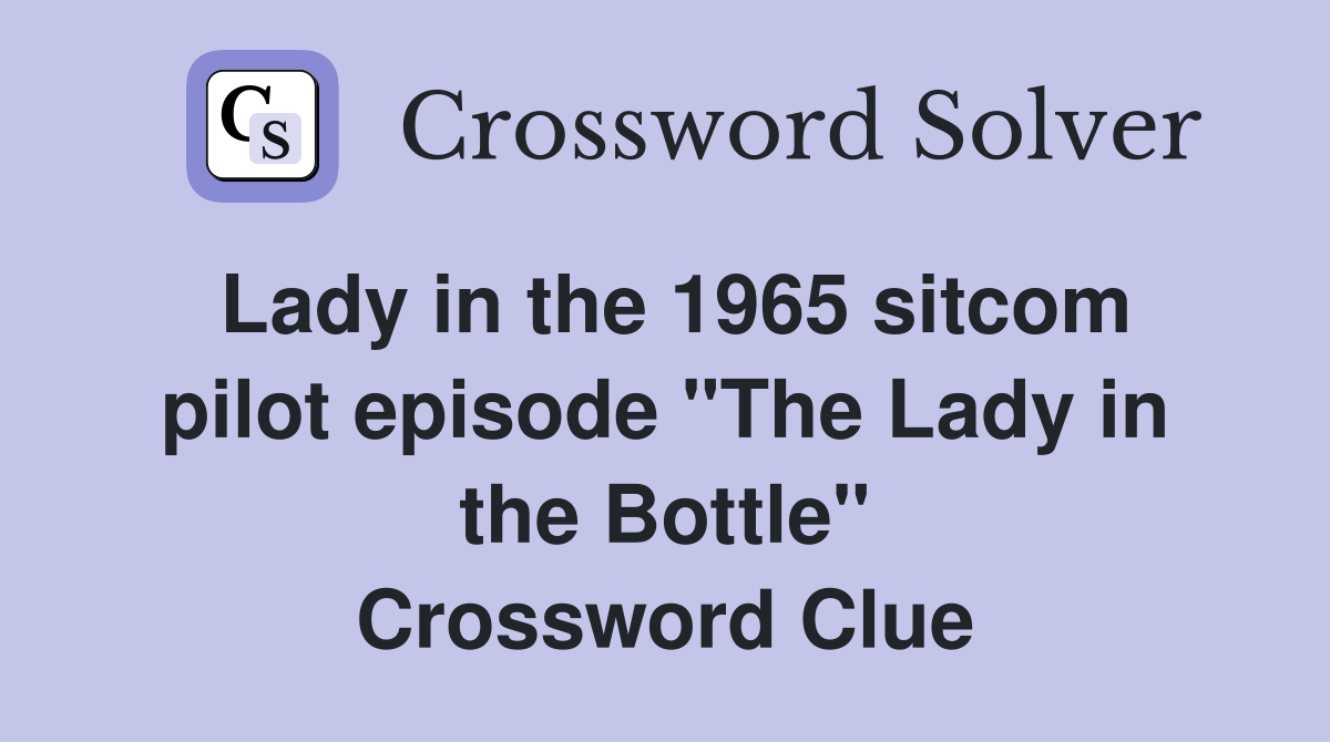 Lady in the 1965 sitcom pilot episode "The Lady in the Bottle" Crossword Clue