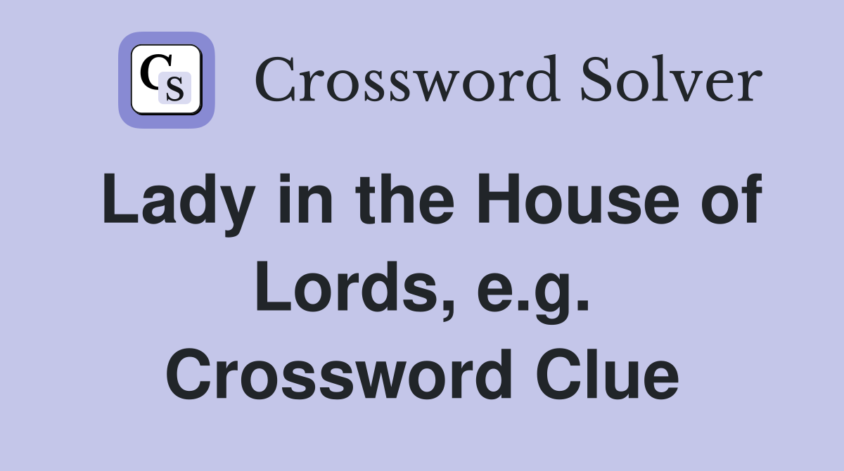 Lady in the House of Lords, e.g. Crossword Clue