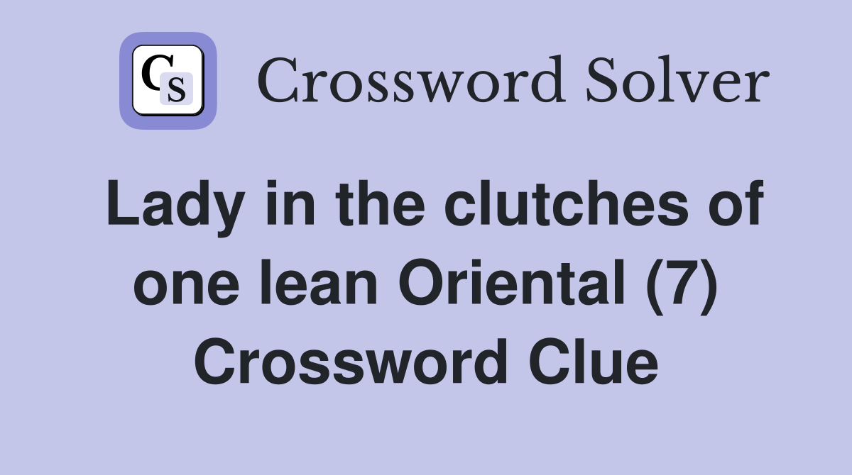 Lady in the clutches of one lean Oriental (7) Crossword Clue