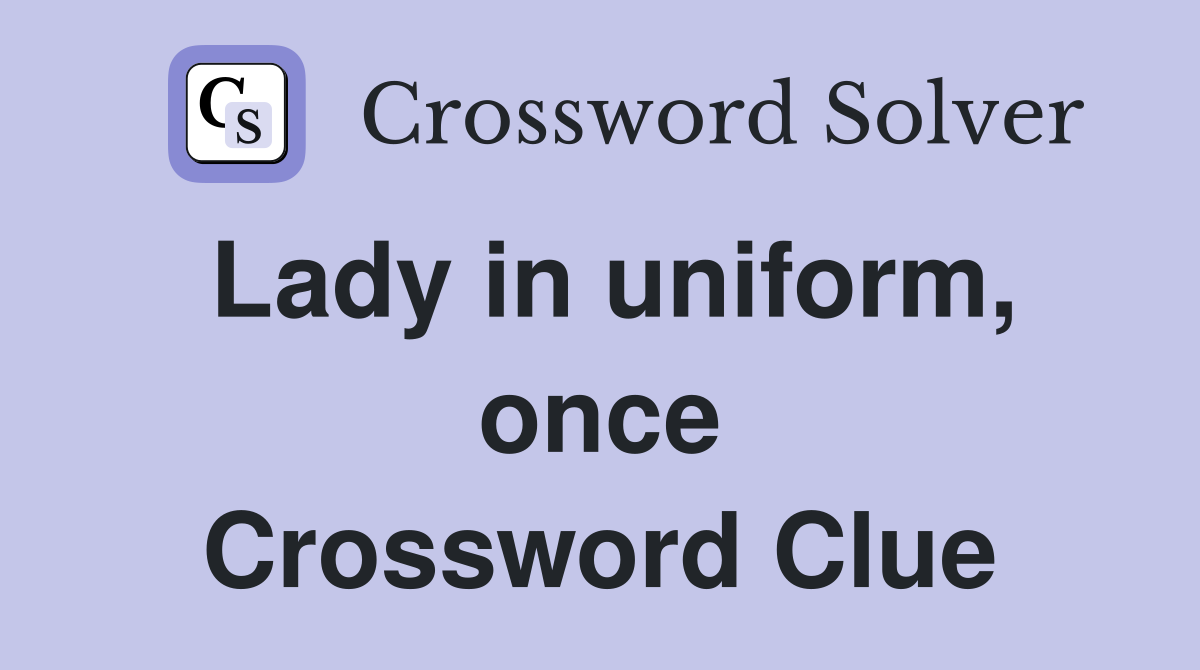Lady in uniform, once Crossword Clue