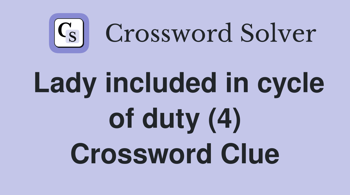 Lady included in cycle of duty (4) Crossword Clue