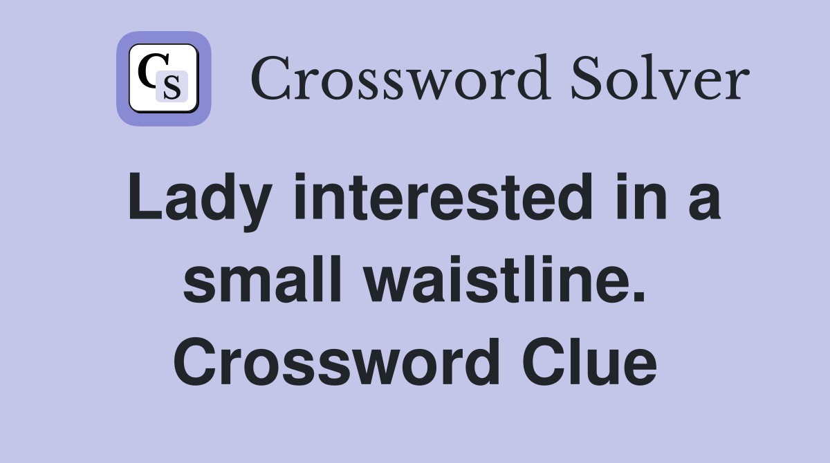 Lady interested in a small waistline. Crossword Clue