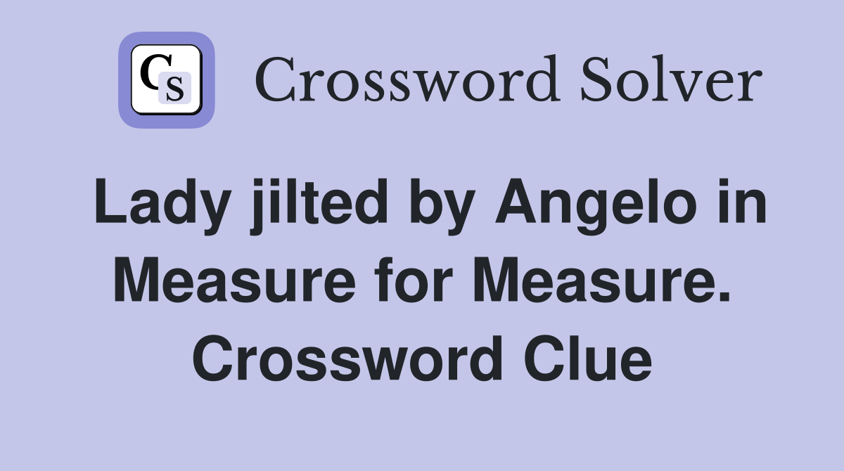 Lady jilted by Angelo in Measure for Measure. Crossword Clue