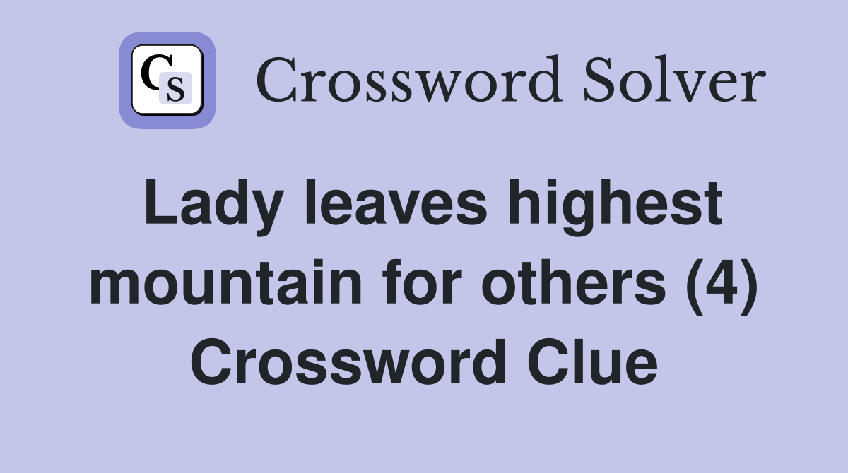 Lady leaves highest mountain for others (4) Crossword Clue