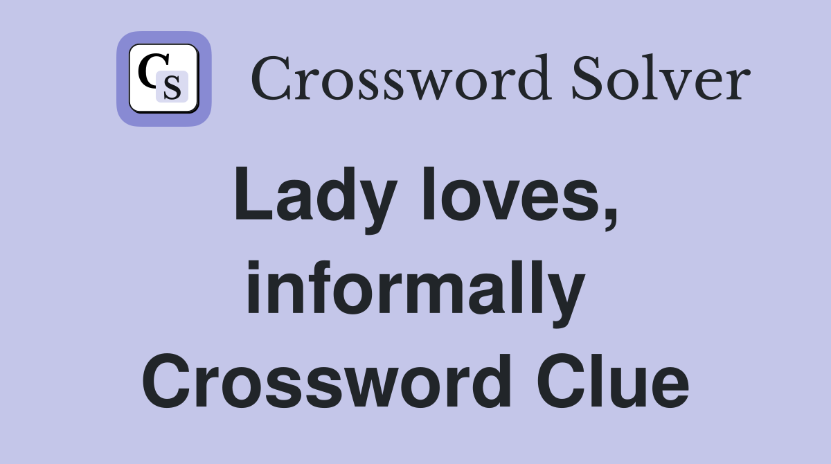 Lady loves, informally Crossword Clue