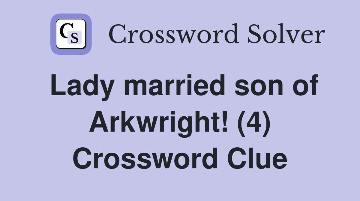 Lady married son of Arkwright! (4) Crossword Clue