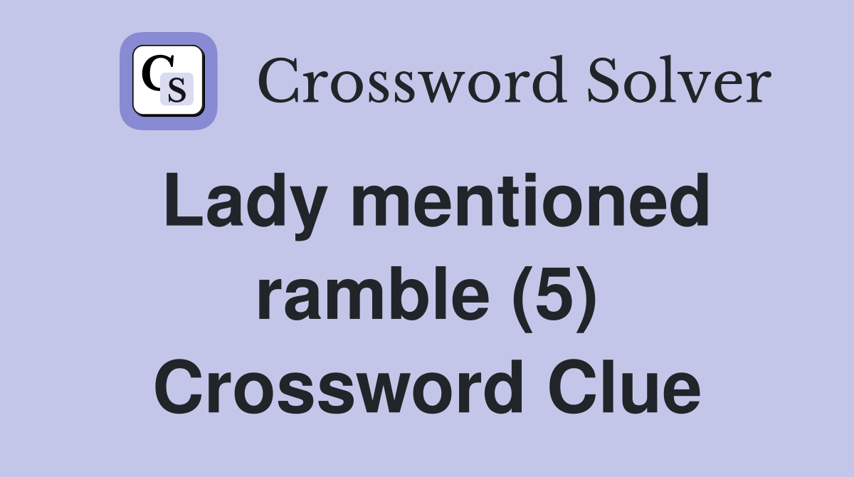 Lady mentioned ramble (5) Crossword Clue
