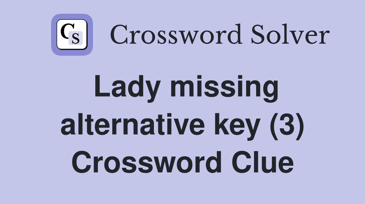 Lady missing alternative key (3) Crossword Clue