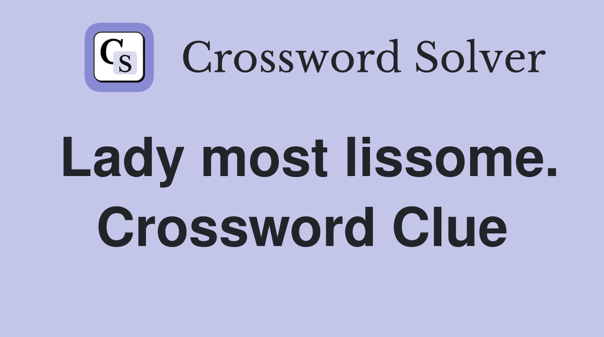 Lady most lissome. Crossword Clue