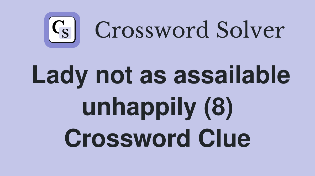 Lady not as assailable unhappily (8) Crossword Clue
