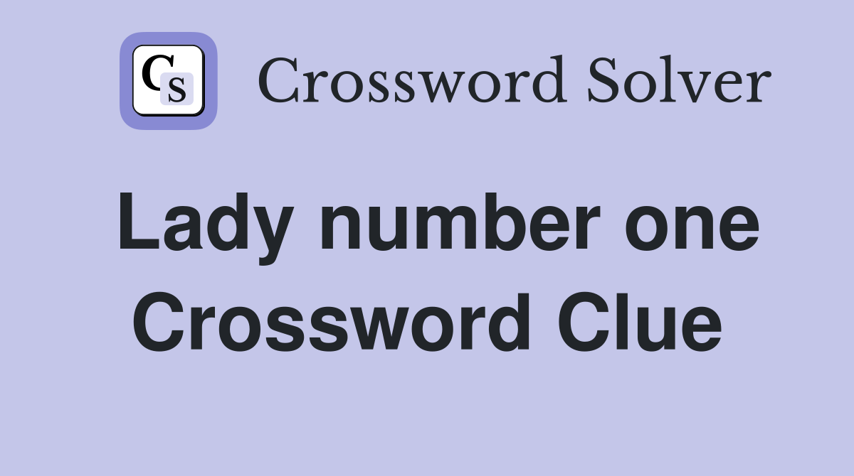 Lady number one Crossword Clue
