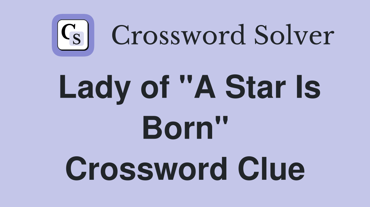 Lady of "A Star Is Born" Crossword Clue