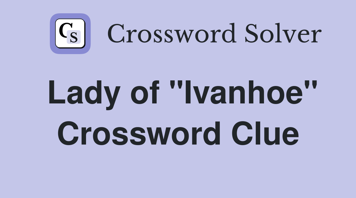 Lady of "Ivanhoe" Crossword Clue