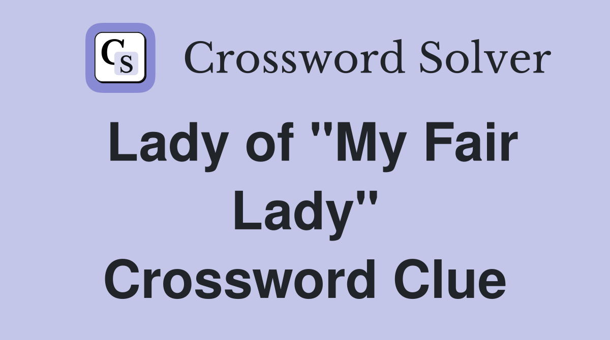 Lady of "My Fair Lady" Crossword Clue