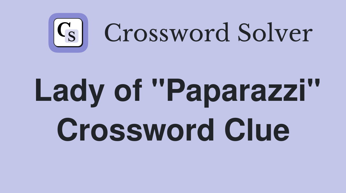 Lady of "Paparazzi" Crossword Clue