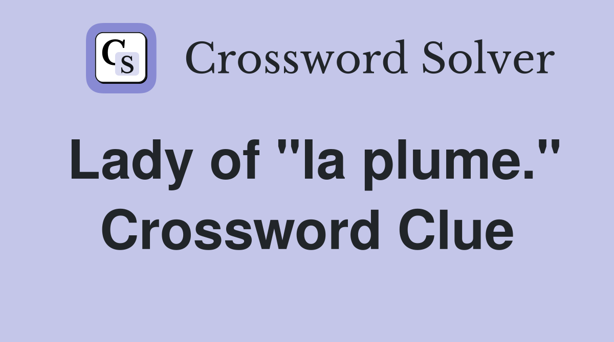Lady of "la plume." Crossword Clue