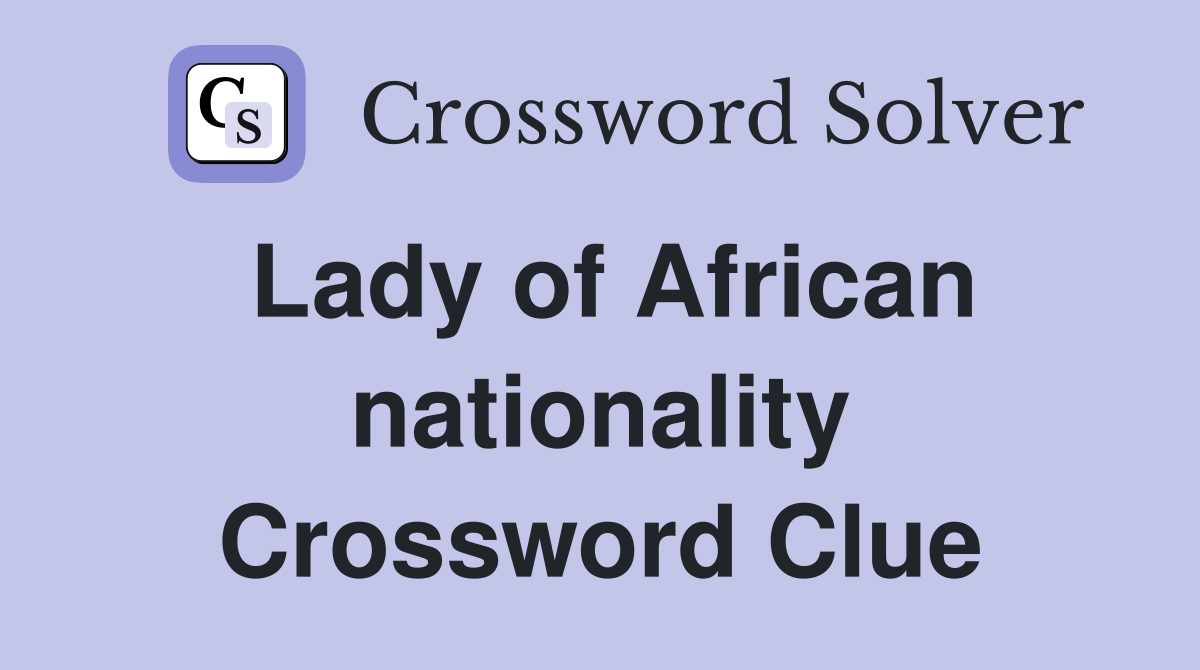 Lady of African nationality Crossword Clue