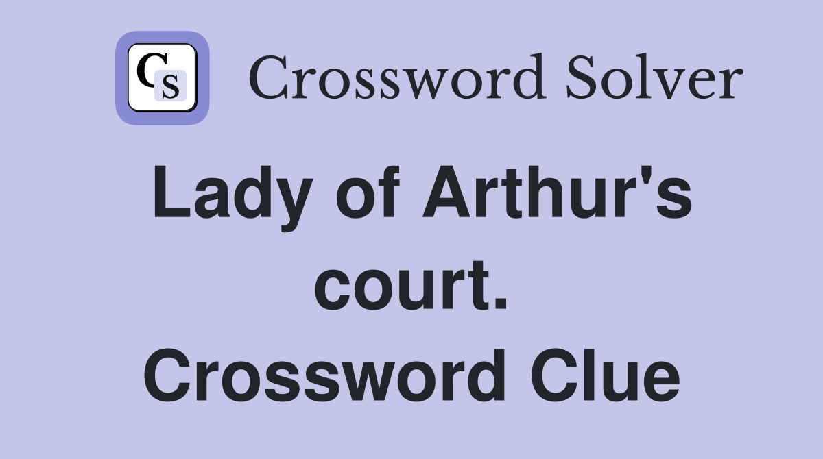 Lady of Arthur's court. Crossword Clue