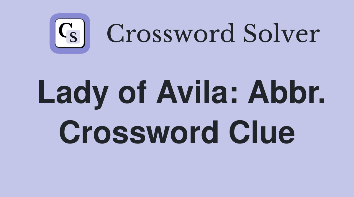 Lady of Avila: Abbr. Crossword Clue