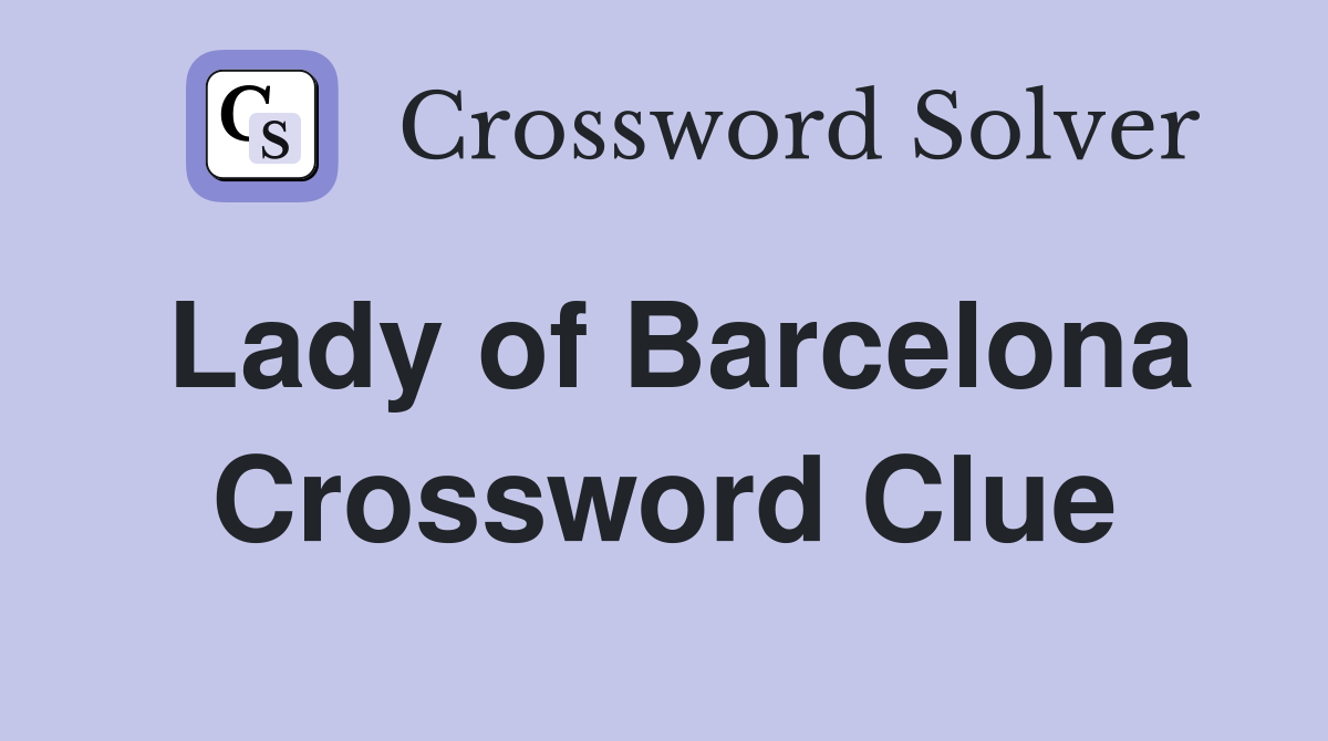 Lady of Barcelona Crossword Clue
