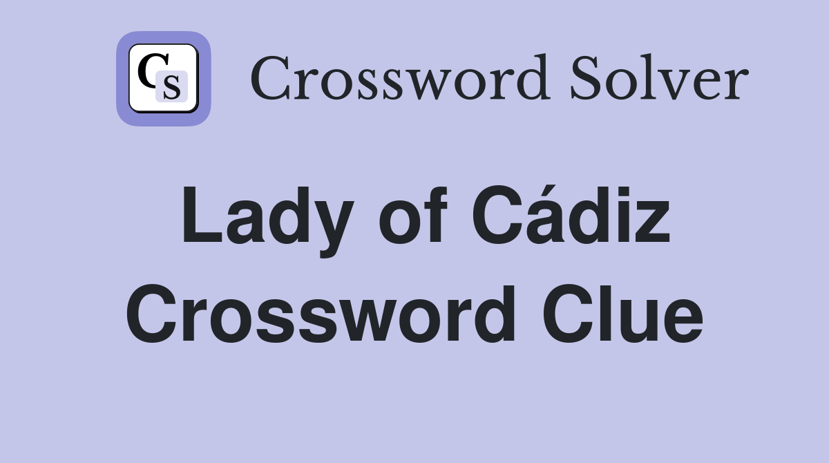 Lady of Cádiz Crossword Clue