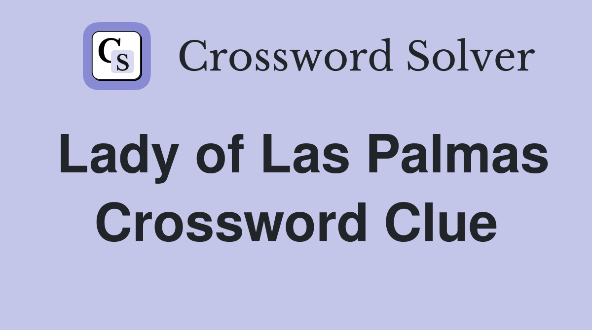 Lady of Las Palmas Crossword Clue