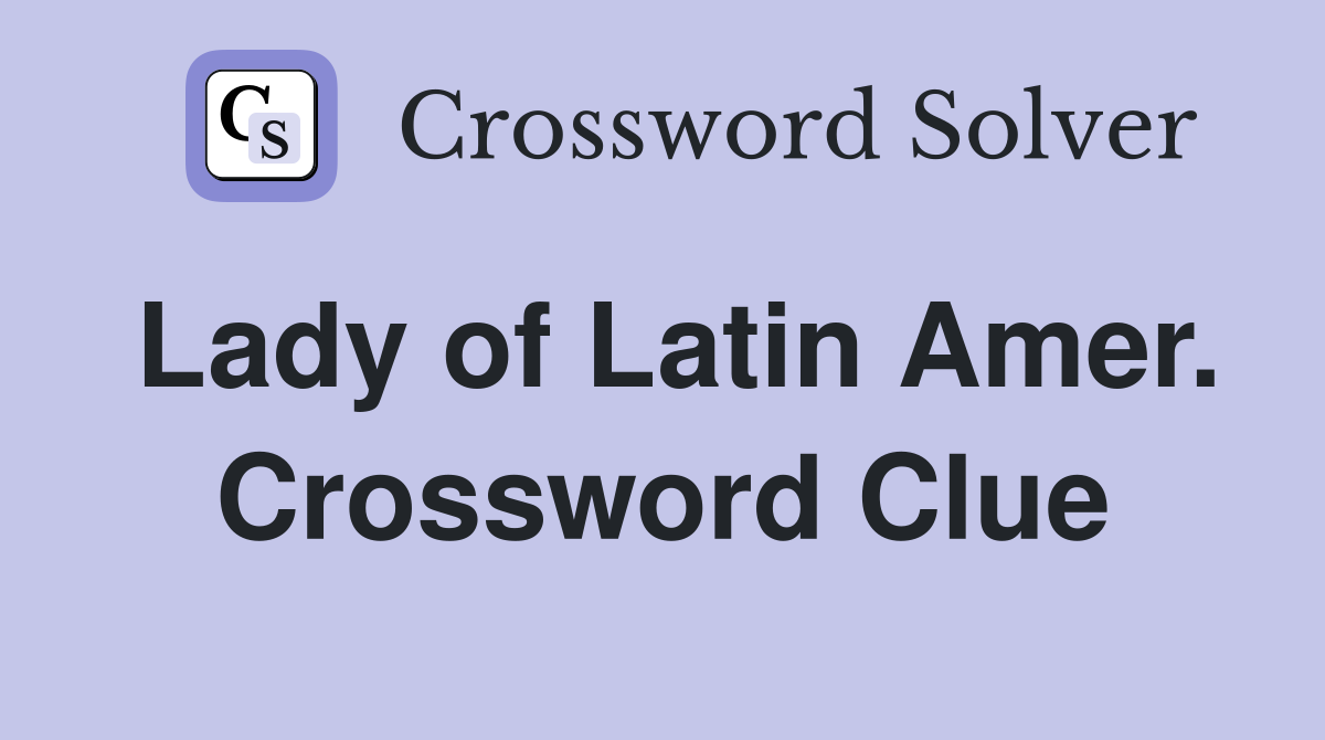 Lady of Latin Amer. Crossword Clue