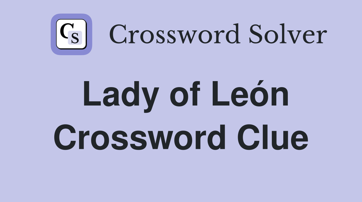 Lady of León Crossword Clue