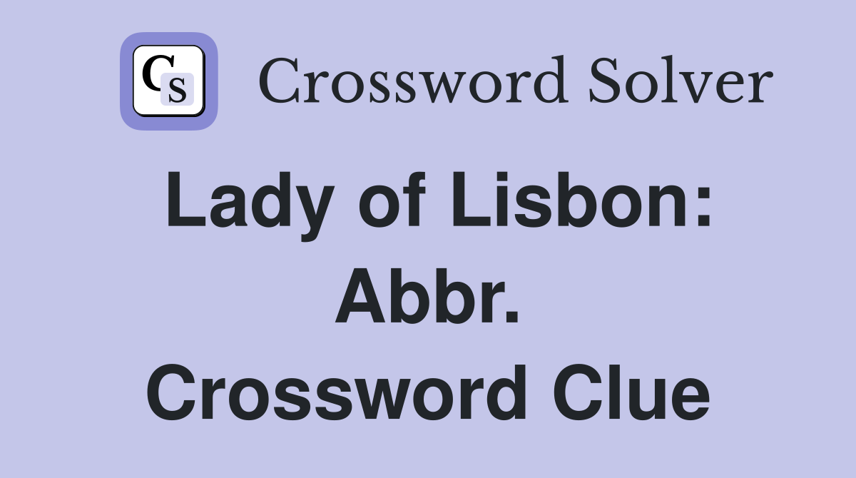 Lady of Lisbon: Abbr. Crossword Clue