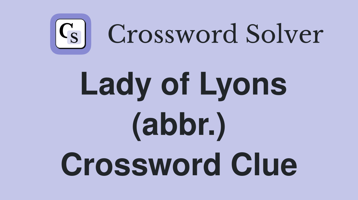 Lady of Lyons (abbr.) Crossword Clue