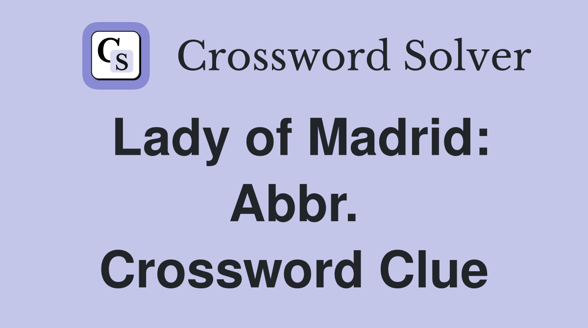 Lady of Madrid: Abbr. Crossword Clue