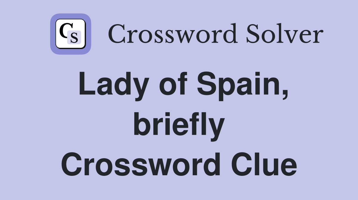 Lady of Spain, briefly Crossword Clue