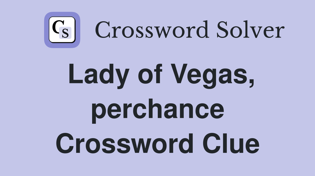 Lady of Vegas, perchance Crossword Clue