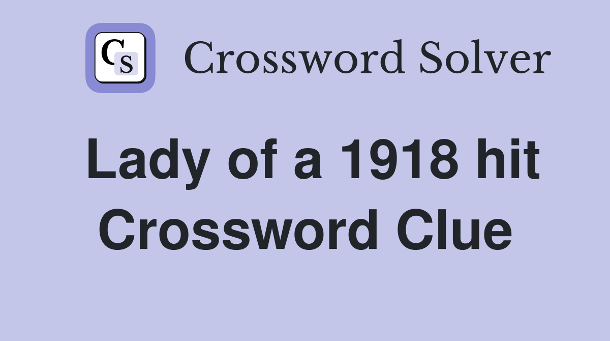 Lady of a 1918 hit Crossword Clue